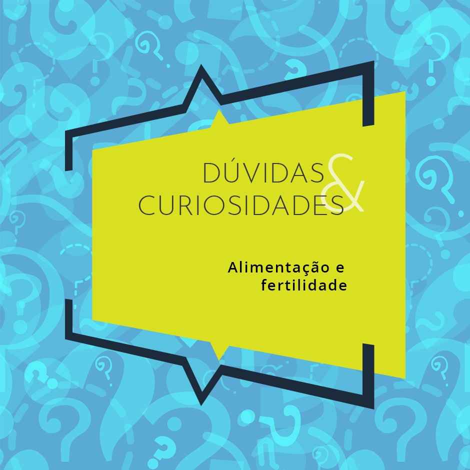 Dúvidas e Curiosidades: Alimentação e Fertilidade